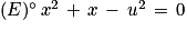 (E)^{\circ}\, x^{2}\, +\, x\, -\, u^{2}\, =\, 0