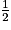 \frac{1}{2}