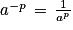 a^{-p}\, =\, \frac{1}{a^{p}}