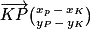 \overrightarrow{KP}\binom{x_{p}\, -\,x_{K} }{y_{P}\, -\, y_{K}}