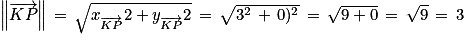 \left\| \overrightarrow{KP}\right\| \, =\, \sqrt{x_{\overrightarrow{KP}}^{}2+y_{\overrightarrow{KP}}^{}2}\, = \, \sqrt{3^{2}\, +\, 0)^{2}}\, =\, \sqrt{9+0}\, =\, \sqrt{9}\, =\, 3