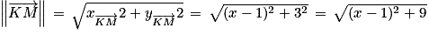 \left\| \overrightarrow{KM}\right\| \, =\, \sqrt{x_{\overrightarrow{KM}}^{}2+y_{\overrightarrow{KM}}^{}2}\, = \, \sqrt{(x-1)^{2}+3^{2}}\, =\, \sqrt{(x-1)^{2}+9}