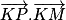 \overrightarrow{KP}.\overrightarrow{KM}