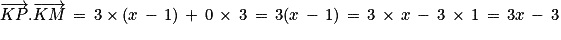 \overrightarrow{KP}.\overrightarrow{KM}\, =\, 3\times (x\, -\, 1)\, +\, 0\, \times \, 3\, =\, 3(x\, -\, 1)\, =\, 3\, \times \, x\, -\, 3\, \times \, 1\, =\, 3x\, -\, 3