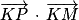 \overrightarrow{KP}\, \cdot \, \overrightarrow{KM}