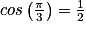 cos\left ( \frac{\pi }{3} \right )=\frac{1}{2}