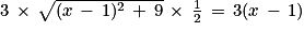 3\, \times \, \sqrt{(x\, -\, 1)^{2}\, +\, 9}\, \times \, \frac{1}{2}\, =\, 3(x\, -\, 1)