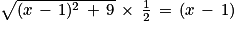 \sqrt{(x\, -\, 1)^{2}\, +\, 9}\, \times \, \frac{1}{2}\, =\, (x\, -\, 1)