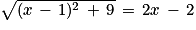 \sqrt{(x\, -\, 1)^{2}\, +\, 9}\, = \, 2x\, -\, 2