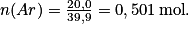 n(Ar)=\frac{20,0}{39,9}= 0,501\,\textrm{mol}.