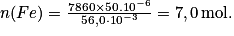n(Fe)= \frac{7860\times 50.10^{-6}}{56,0\cdot 10^{-3}}= 7,0\,\textrm{mol}.