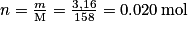 n=\frac{m}{\mathrm{M}}=\frac{3,16}{158}=0.020\,\mathrm{mol}