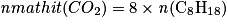 \mathit{n}mathit{(CO_{2})}= 8\times \mathit{n}(\mathrm{C}_{8}\mathrm{H}_{18})