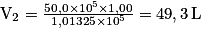\mathrm{V}_{2} = \frac{50,0 \times 10^{5}\times 1,00}{1,01325 \times 10^{5}} = 49,3\,\mathrm{L}