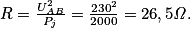 R = \frac{U_{AB}^{2}}{P_{j}} = \frac{230^{2}}{2 000} = 26,5 \mathit{\Omega}.