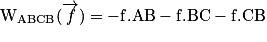 \mathrm{W}_{\mathrm{ABCB}}(\overrightarrow{f})= \mathrm{-f.AB-f.BC-f.CB}