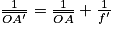 \frac{1}{\overline{O{A}'}} = \frac{1}{\overline{OA}} + \frac{1}{{f}'}