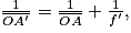 \frac{1}{\overline{O{A}'}} = \frac{1}{\overline{OA}} + \frac{1}{{f}'},