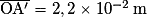 \overline{\mathrm{O}{\mathrm{A}}'}=2,2\times 10^{-2}\, \mathrm{m}