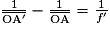 \frac{1}{\overline{\mathrm{O}{\mathrm{A}}'}}-\frac{1}{\overline{\mathrm{OA}}}=\frac{1}{{f}'}