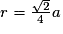 r = \frac{\sqrt{2}}{4}a