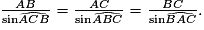 \frac{AB}{\mathrm{sin} \widehat{ACB}} = \frac{AC}{\mathrm{sin} \widehat{ABC}} = \frac{BC}{\mathrm{sin} \widehat{BAC}}.