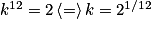 k^{12} = 2\left \langle = \right \rangle k = 2^{1/12}