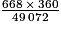 \frac{668\: \times \: 360}{49\,072}