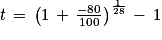 t\, =\, \left ( 1\, +\, \frac{-80}{100} \right )^{\frac{1}{28}}\, -\, 1