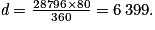 \textit{d} = \frac{28 796 \times 80}{360} = 6\,399.