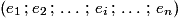 (e_{1}\,; e_{2}\,;\,\ldots\,;\,e_{i}\,;\,\ldots\,;\,e_{n})