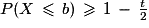 P(X\,\le\,b)\,\ge\,1\,-\,\frac{t}{2}