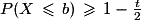 P(X\,\le\,b)\,\ge\,1-\frac{t}{2}