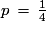 p\,=\,\frac{1}{4}