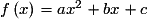 f\left( x \right) = ax^{2} + bx + c