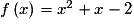 f\left( x \right) = x^{2} + x - 2