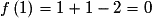 f\left( 1 \right) = 1 + 1 - 2 = 0