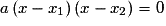 a\left( {x - x_{1} } \right)\left( {x - x_2 } \right) = 0