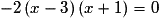 - 2\left( {x - 3} \right)\left( {x + 1} \right) = 0