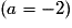 (a = - 2)