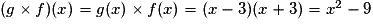 (g\times{}f)(x) = g(x)\times{}f(x) = (x - 3 )(x + 3) = x^{2} - 9