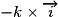- k \times \overrightarrow{i}