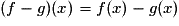 (f - g)(x)=f(x) - g(x)