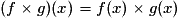 (f\times{}g)(x)=f(x)\times{}g(x)