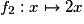f_{2}: x \mapsto{} 2x