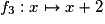 f_{3} : x \mapsto{} x + 2