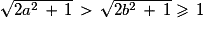 \sqrt{2a^{2}\,+\,1}\,>\,\sqrt{2b^{2}\,+\,1}\ge\,1