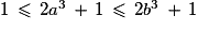 1\,\le\,2a^{3}\,+\,1\,\le\,2b^{3}\,+\,1