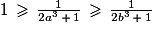1\,\ge\,\frac{1}{2a^{3}\,+\,1}\,\ge\,\frac{1}{2b^{3}\,+\,1}