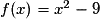 f(x) = x^{2} - 9